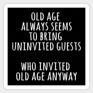 Who invited old age anyway Magnet